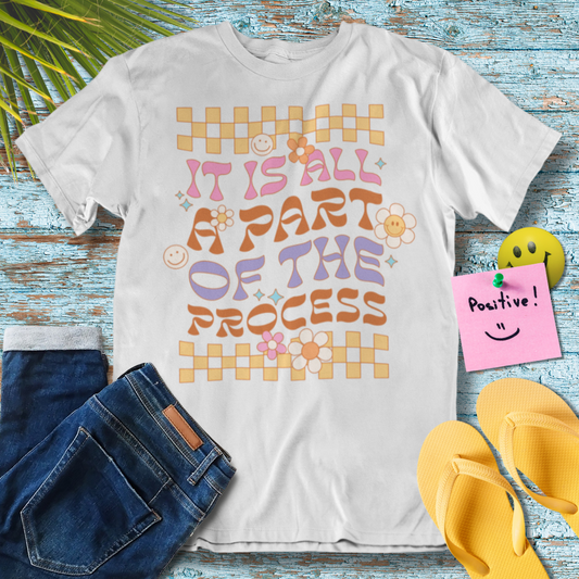 It is all a part of the process - Graphic T-Shirt