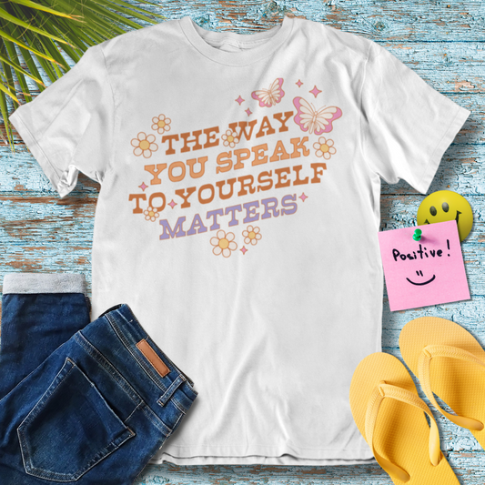 The Way You Speak To Yourself Matters - Graphic T-Shirt