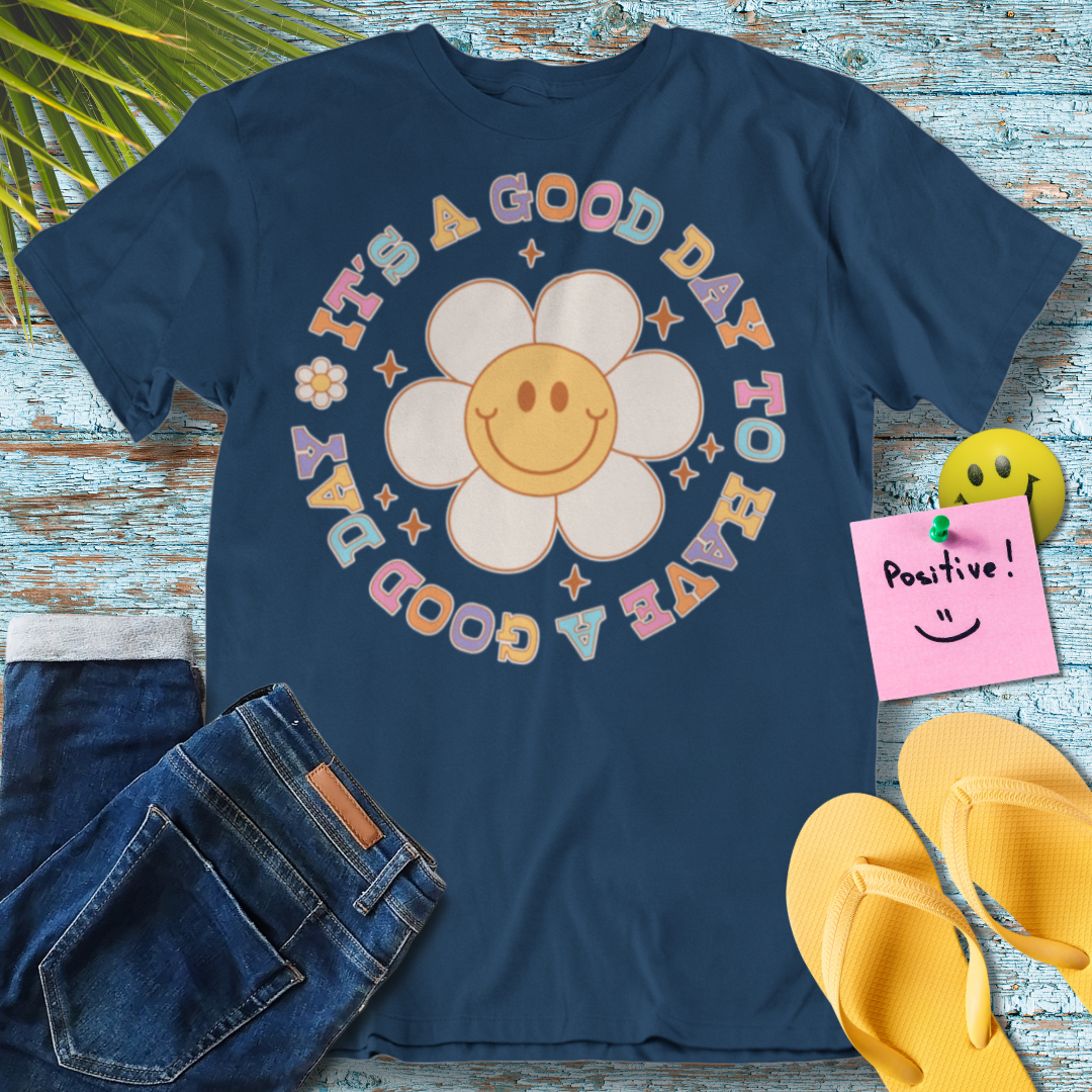 Its A Good Day To Have A Good Day - Graphic T-Shirt