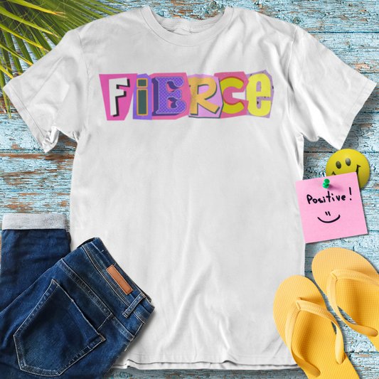 Be Feirce - Graphic T-Shirt