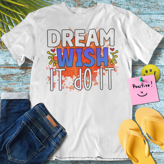 Dream, Wish, Do - Graphic T-Shirt
