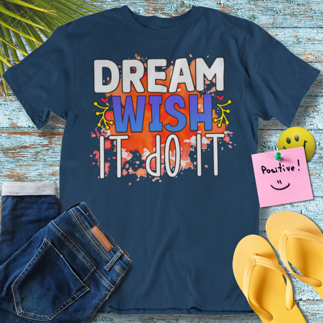 Dream, Wish, Do - Graphic T-Shirt