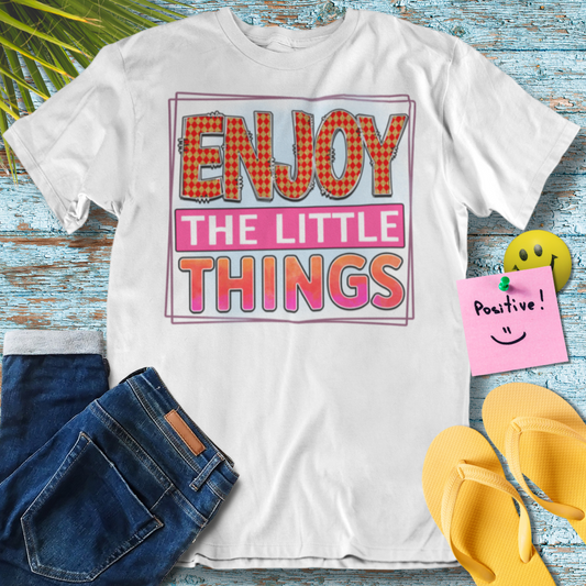 Enjoy the Little Things - Graphic T-Shirt