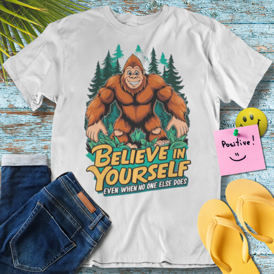 Believe In Yourself Even When No One else Does Funny Bigfoot