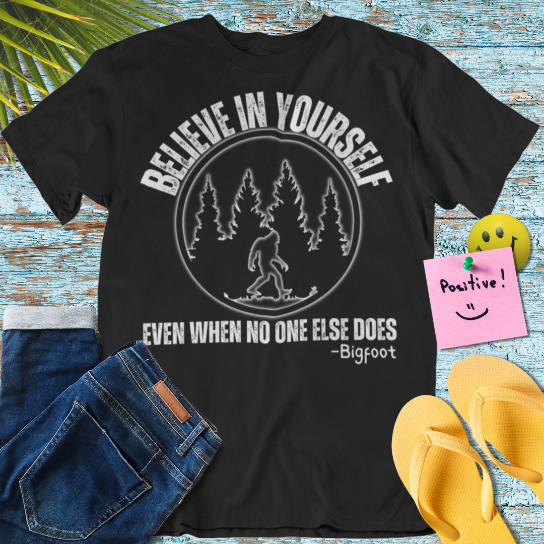 Believe In Yourself, Funny Bigfoot T-Shirt