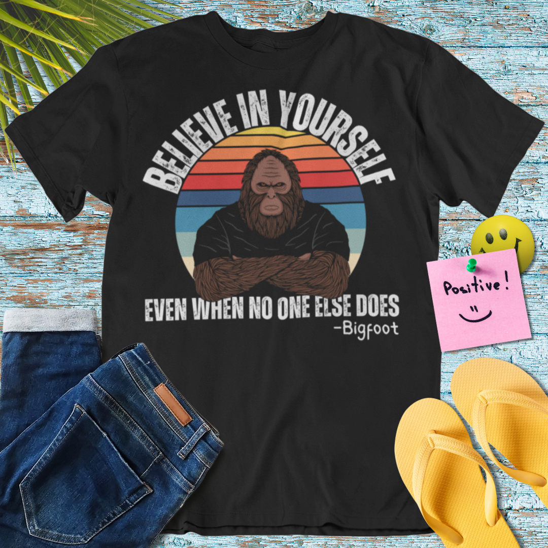 Believe in Yourself Bigfoot T-Shirt