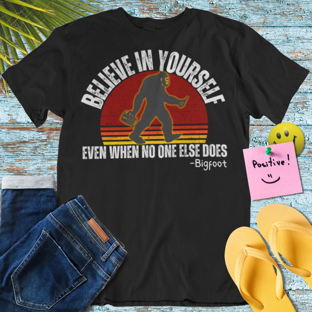 Bigfoot Believe in Yourself T-Shirt