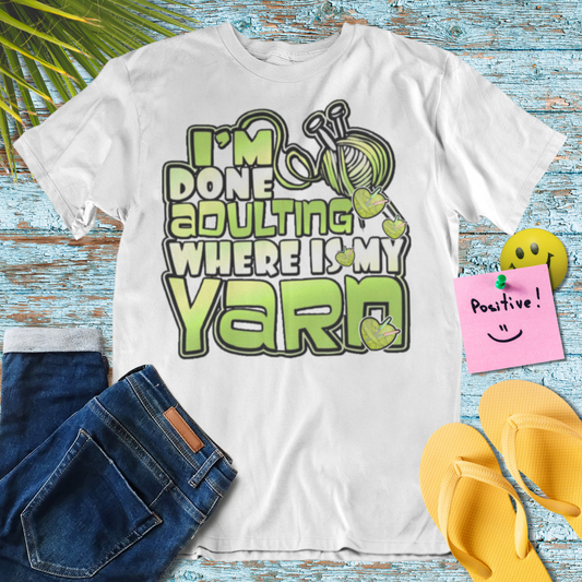 I'm Done Adulting, Where Is My Yarn T-Shirt