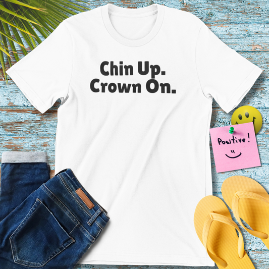 Chin Up. Crown On | Empowering Unisex T-Shirt