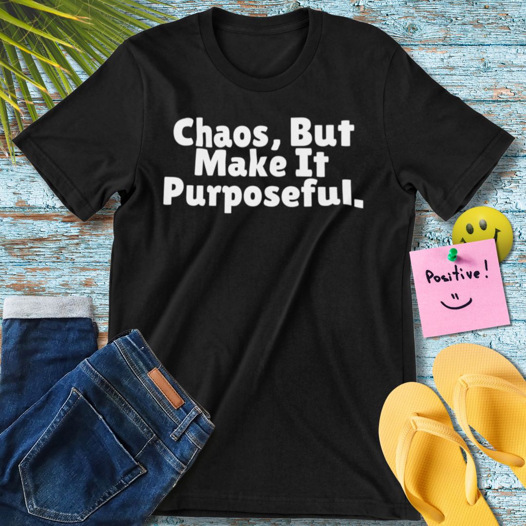 Chaos But Make It Purposeful T-Shirt