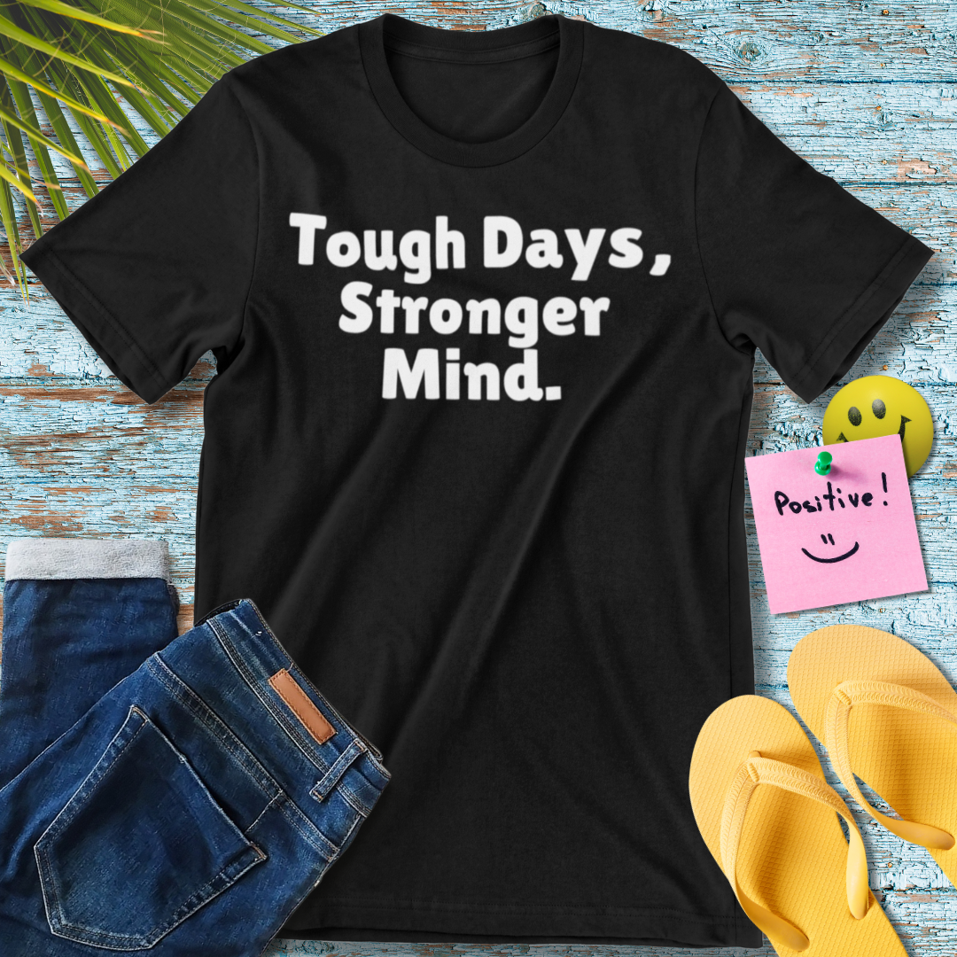 Tough Days, Stronger Mind T-Shirt