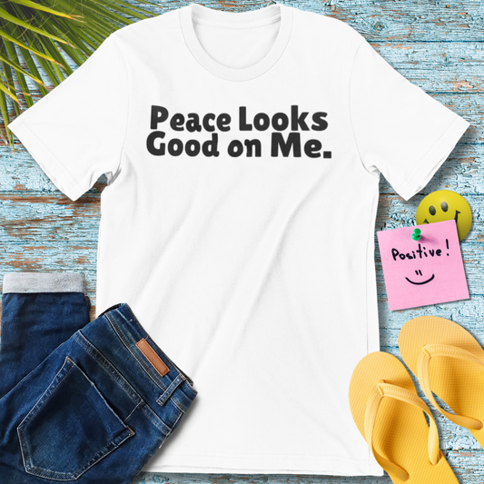 Peace Looks Good on Me T-Shirt