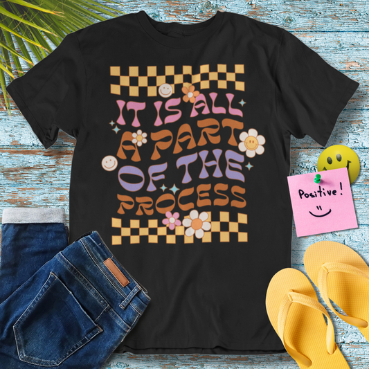It is all a part of the process - Graphic T-Shirt