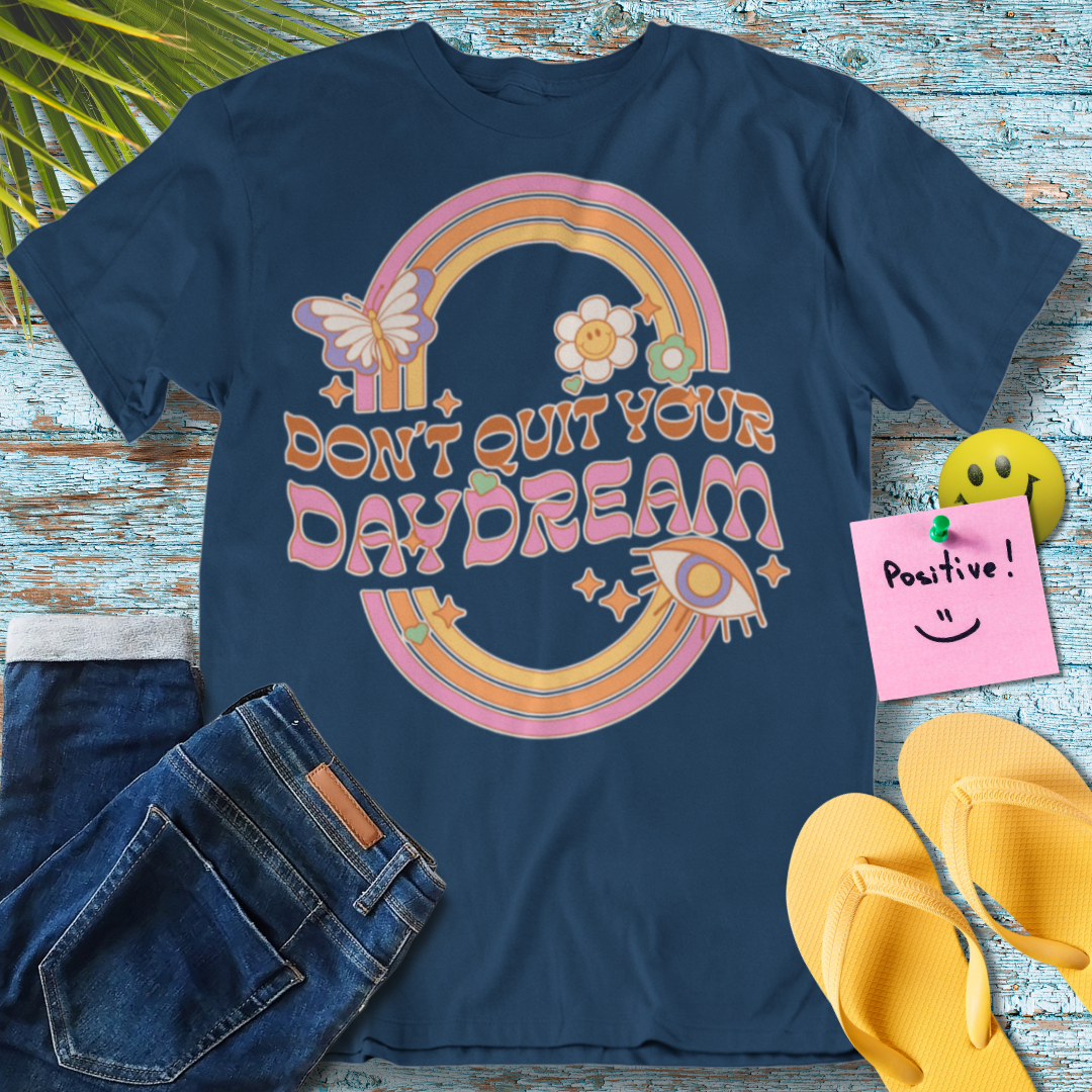 Don't quit your day dream - Graphic T-Shirt