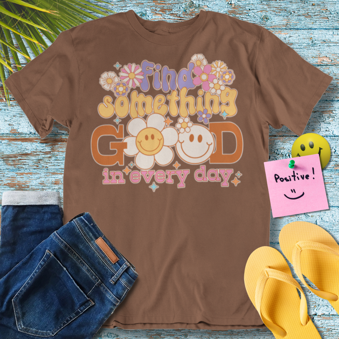 Find  Something Good In Every Day - Graphic T-Shirt