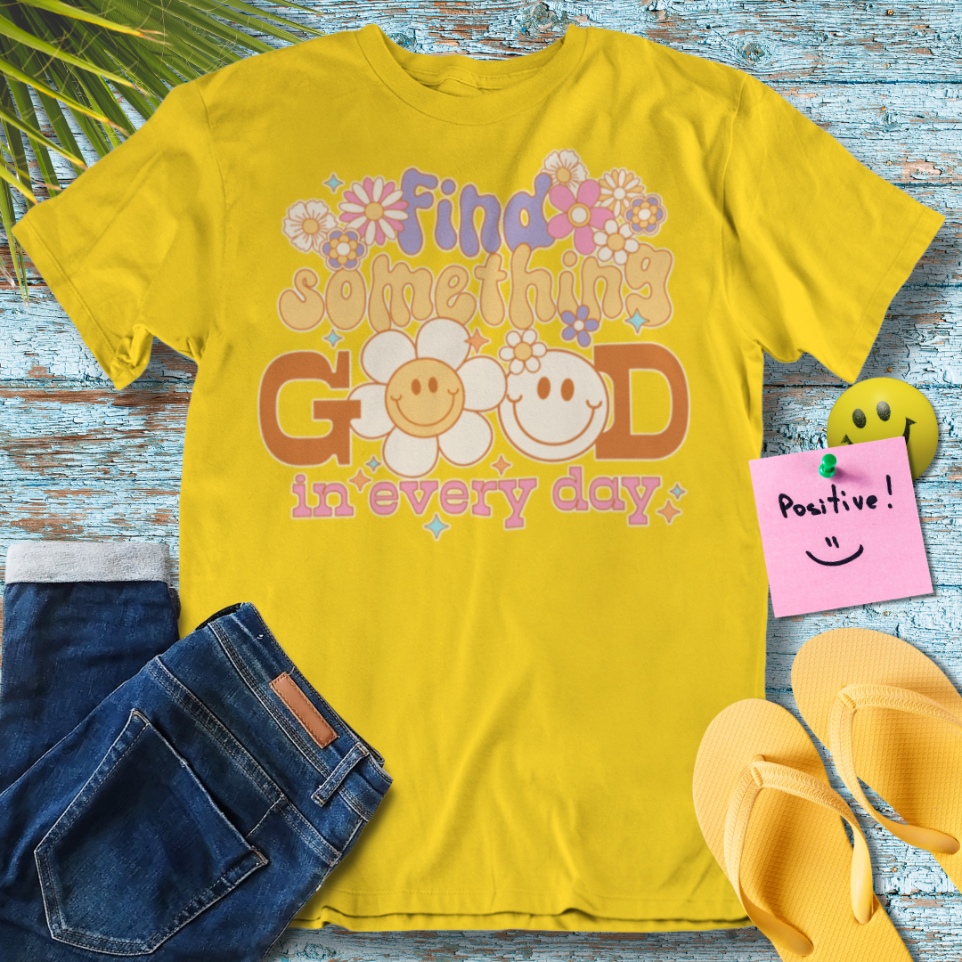 Find  Something Good In Every Day - Graphic T-Shirt
