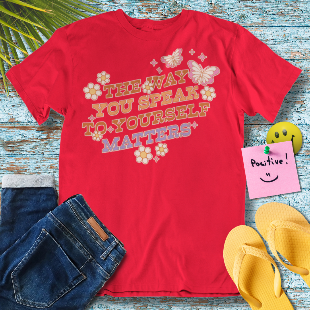 The Way You Speak To Yourself Matters - Graphic T-Shirt