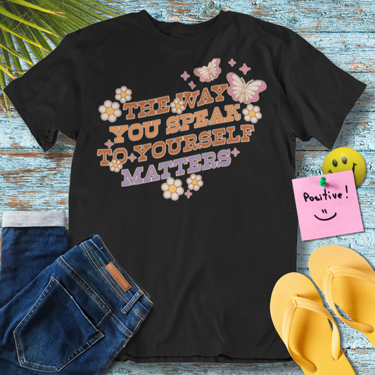 The Way You Speak To Yourself Matters - Graphic T-Shirt