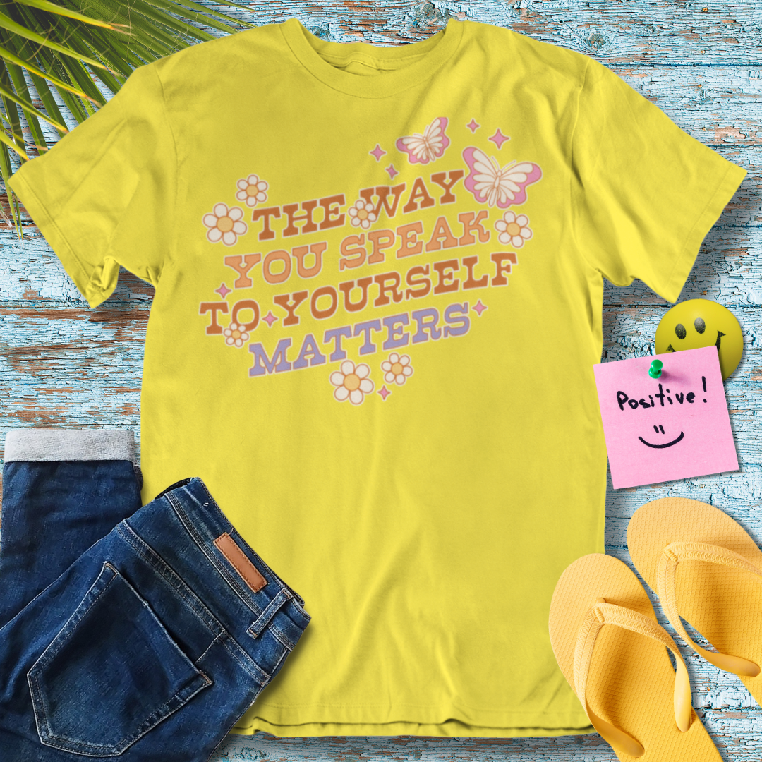 The Way You Speak To Yourself Matters - Graphic T-Shirt