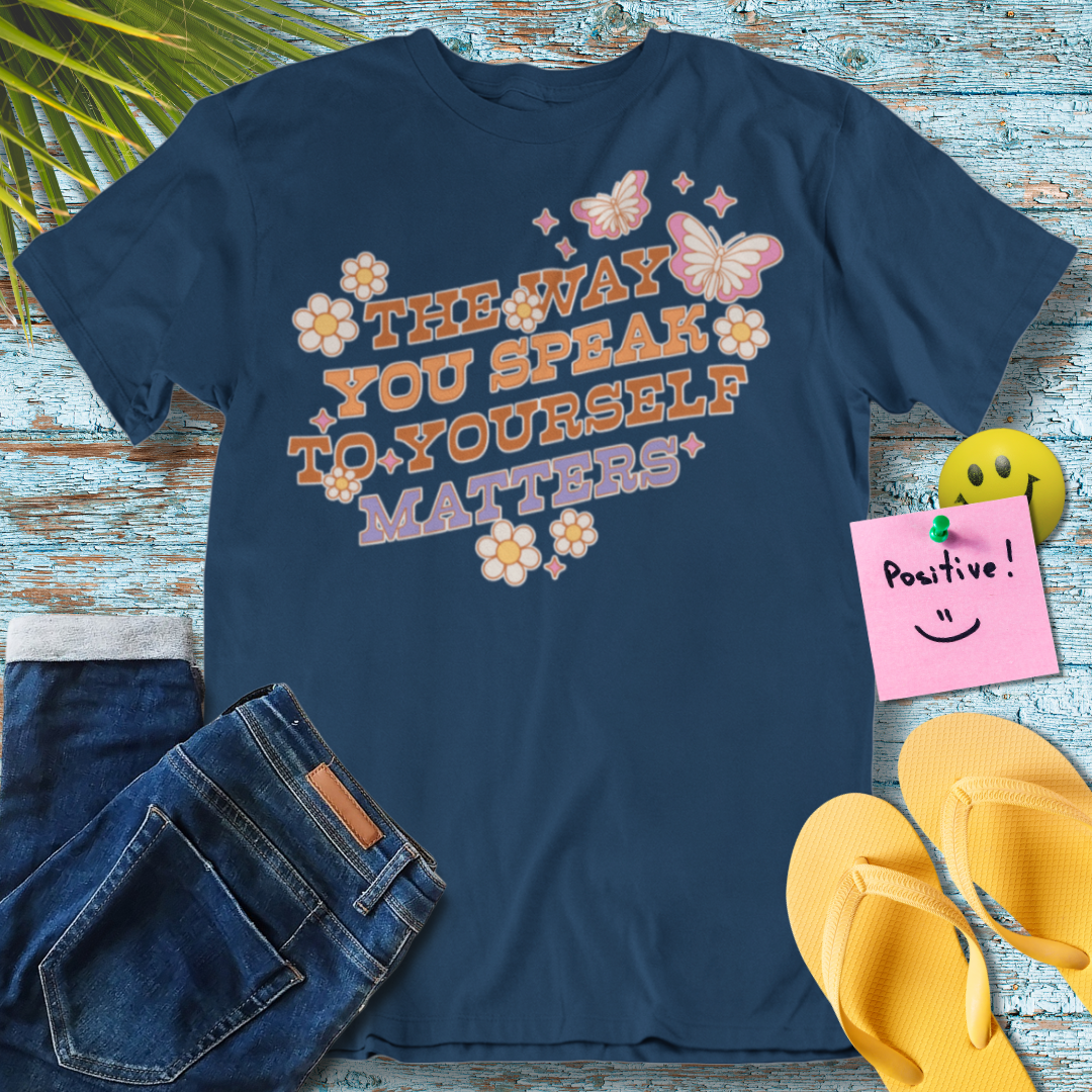 The Way You Speak To Yourself Matters - Graphic T-Shirt