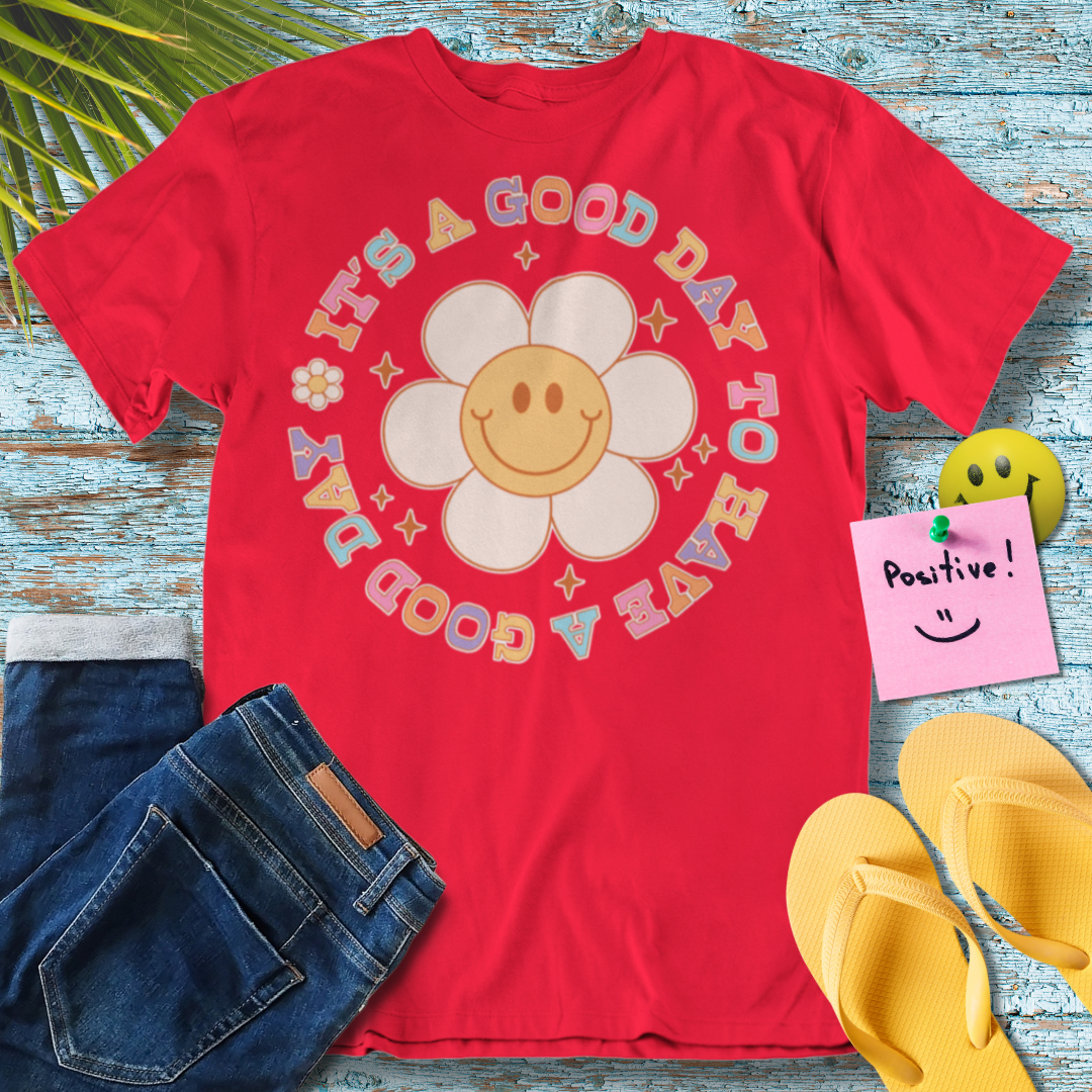 Its A Good Day To Have A Good Day - Graphic T-Shirt