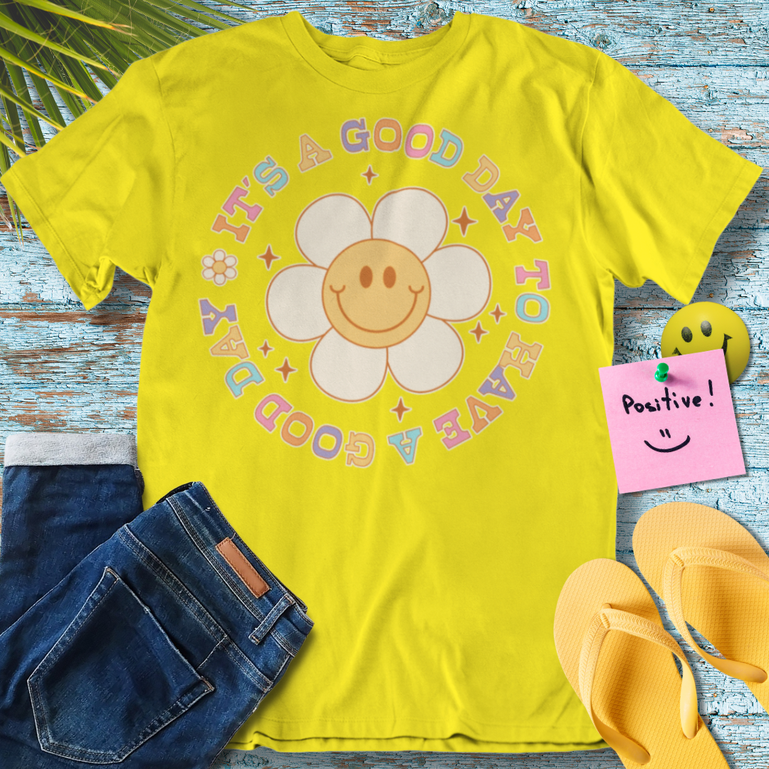 Its A Good Day To Have A Good Day - Graphic T-Shirt