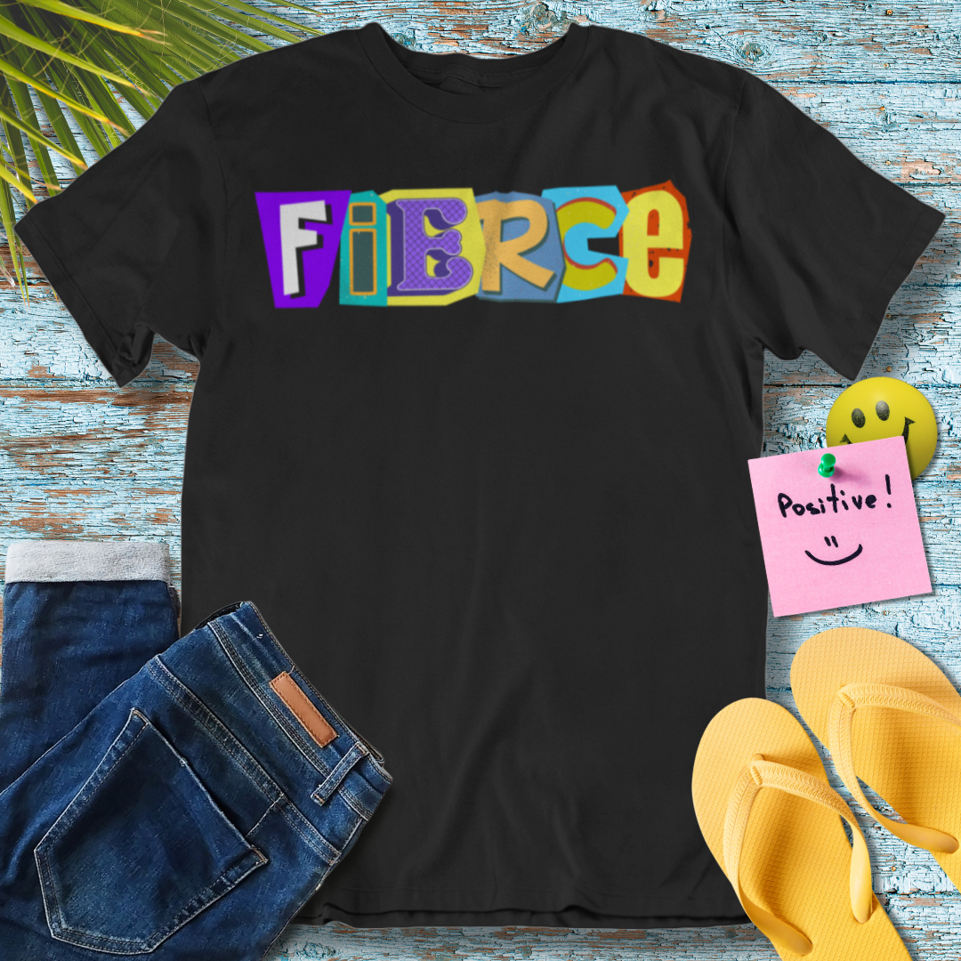 Be Fierce, Fierce,  - Graphic T-Shirt