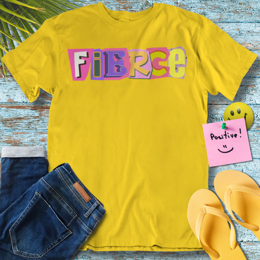 Be Feirce - Graphic T-Shirt