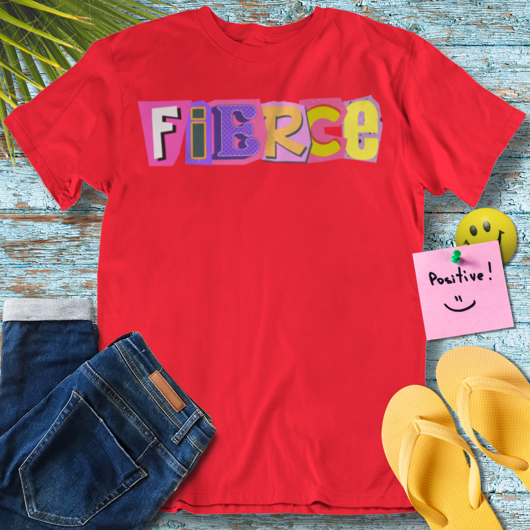 Be Feirce - Graphic T-Shirt