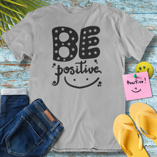 Be Positive, Inspiration Saying, Motivational Quote - Graphic T-Shirt