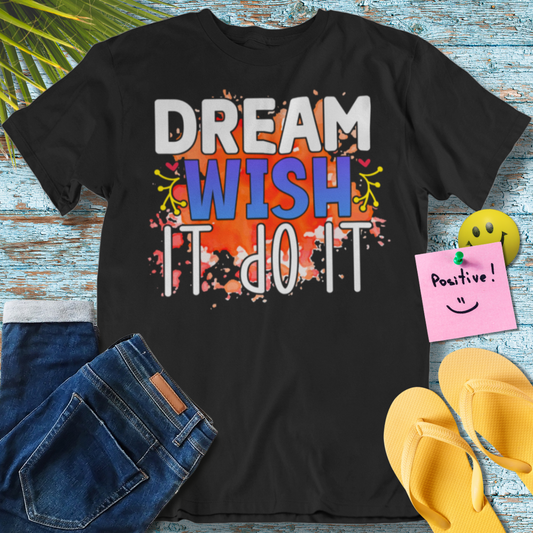 Dream, Wish, Do - Graphic T-Shirt