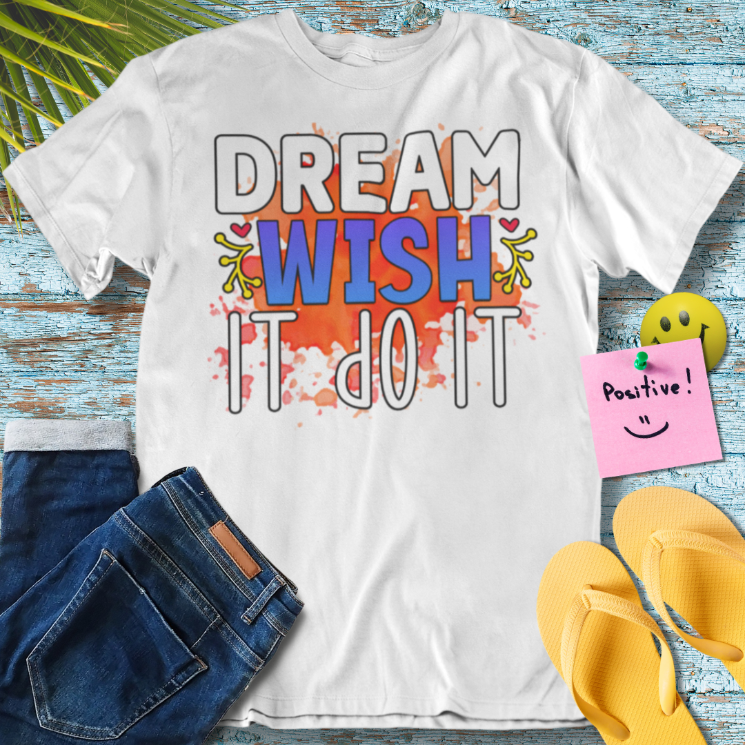 Dream, Wish, Do - Graphic T-Shirt