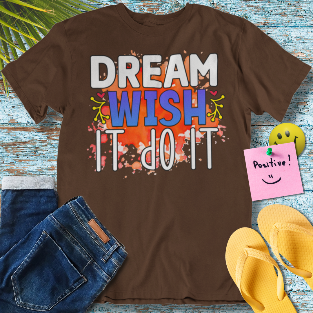 Dream, Wish, Do - Graphic T-Shirt