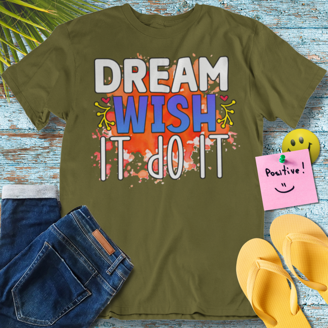 Dream, Wish, Do - Graphic T-Shirt
