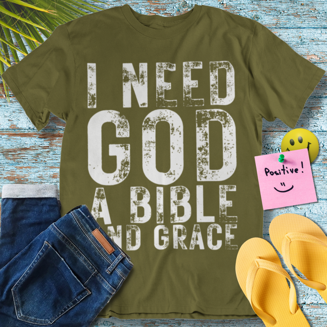 I Need God A Bible And Grace - Graphic T-Shirt