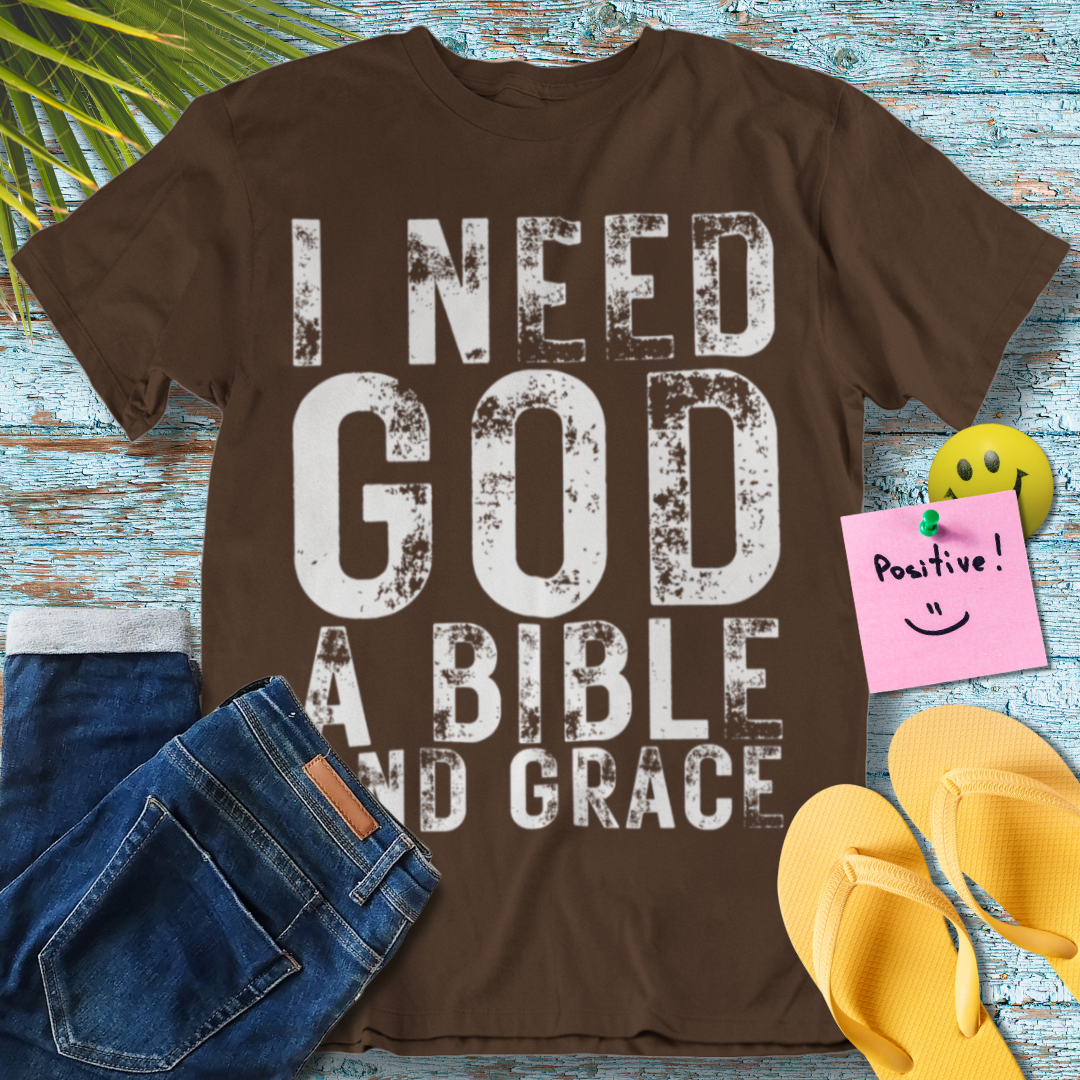 I Need God A Bible And Grace - Graphic T-Shirt