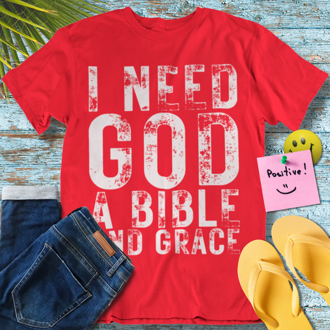 I Need God A Bible And Grace - Graphic T-Shirt