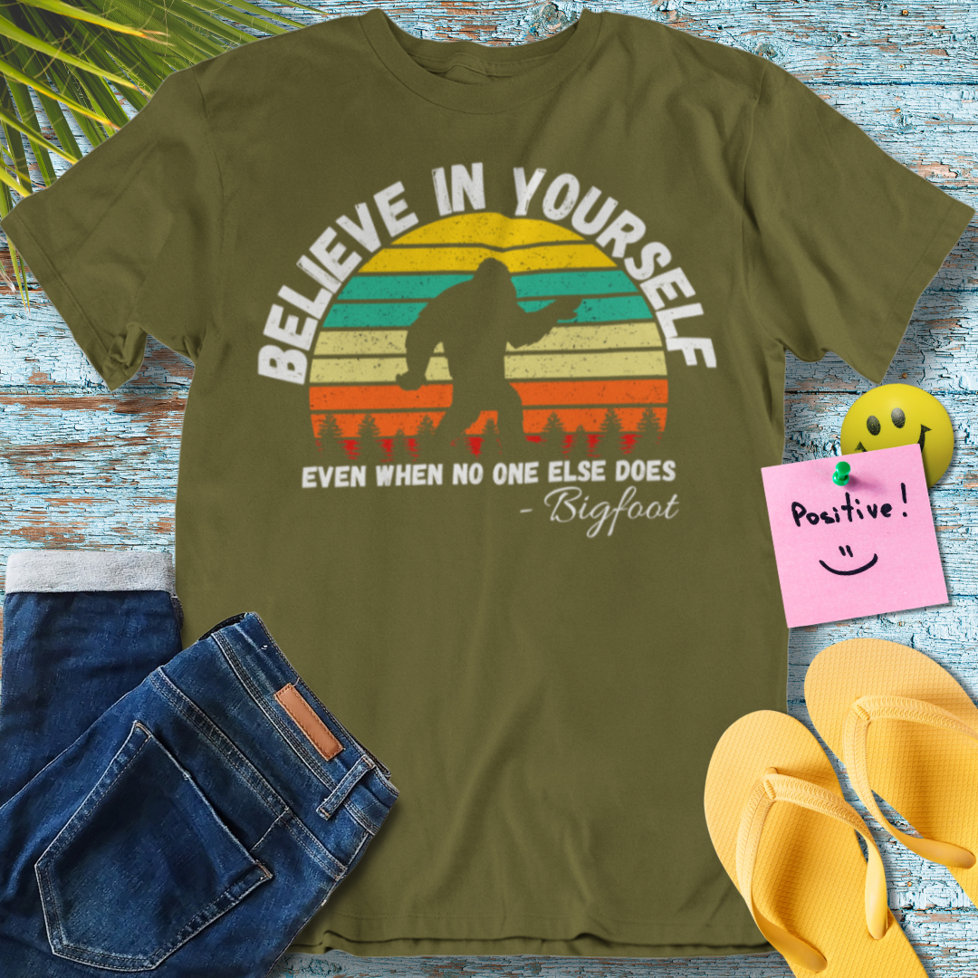 Believe In Yourself Even When No One else Does, Funny Bigfoot - T-Shirt