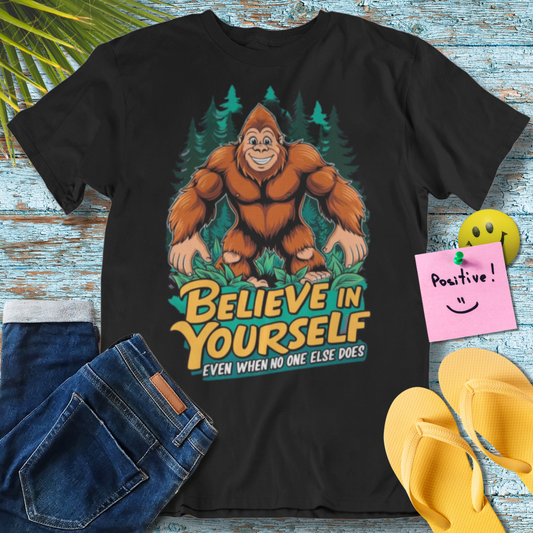 Believe In Yourself Even When No One else Does Funny Bigfoot