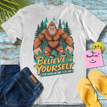 Believe In Yourself Even When No One else Does Funny Bigfoot