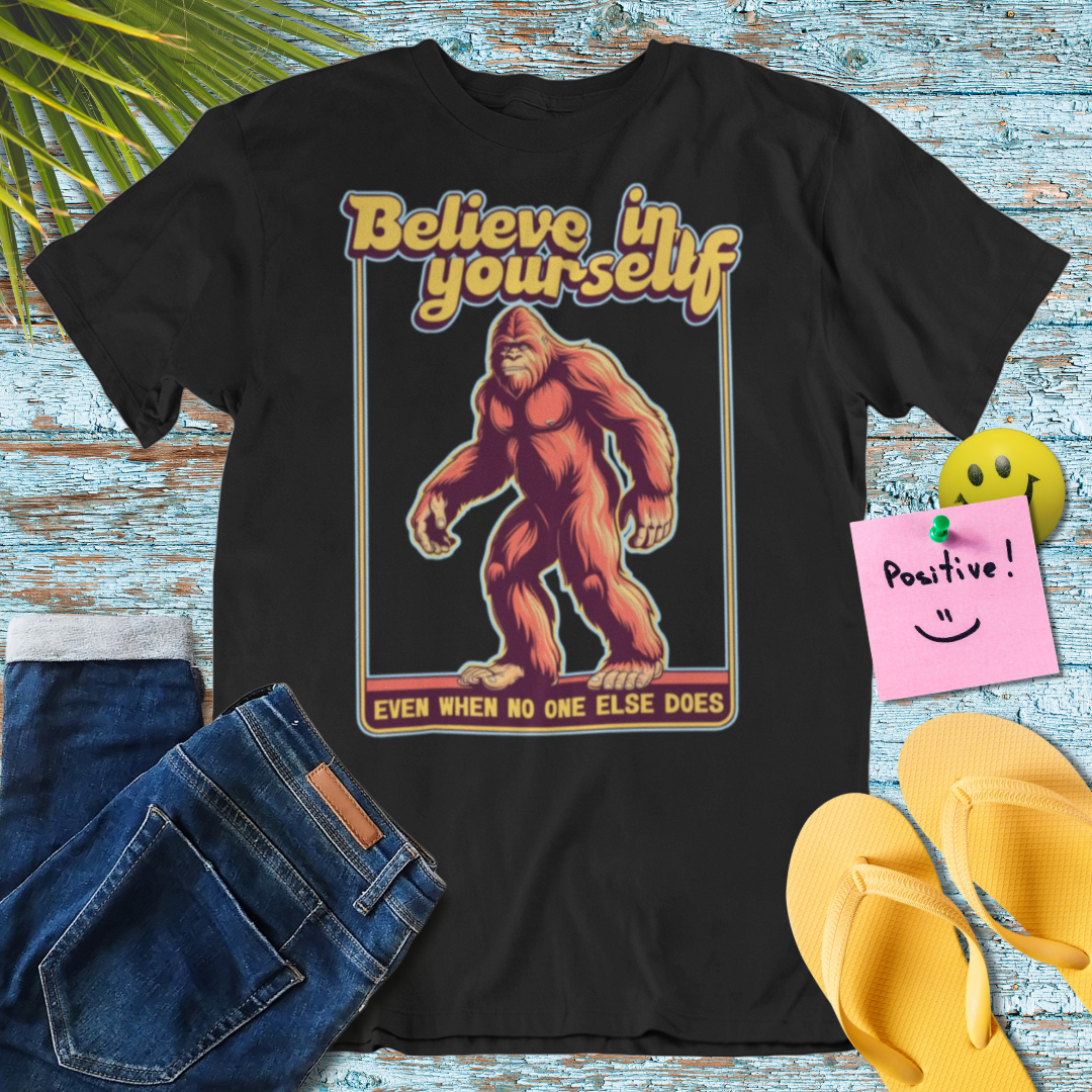 Believe in Yourself Bigfoot T-Shirt
