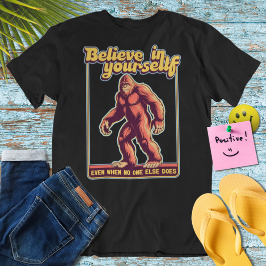 Believe in Yourself Bigfoot T-Shirt