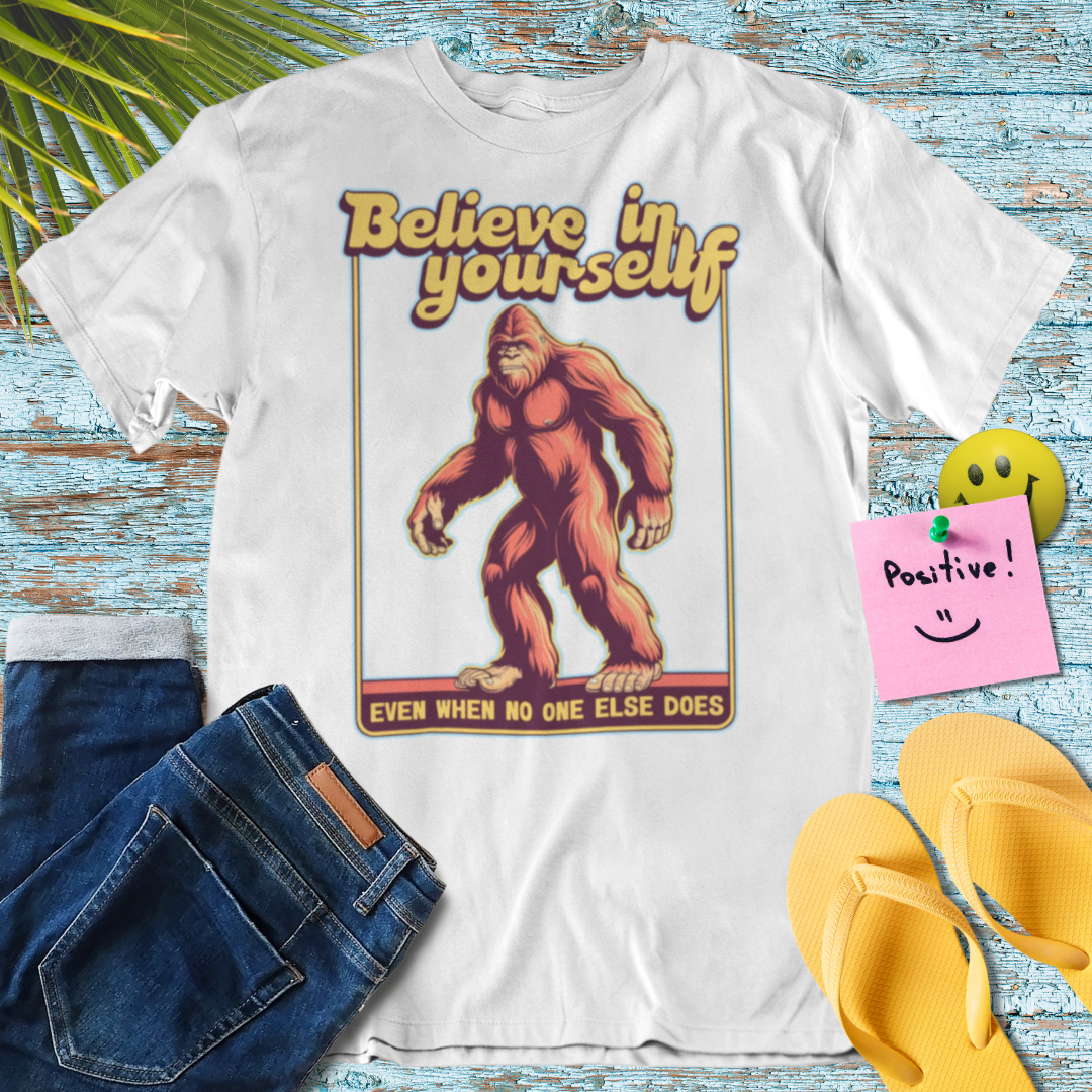 Believe in Yourself Bigfoot T-Shirt