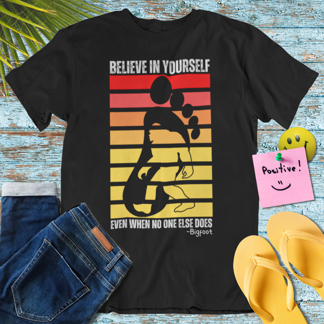 Believe in Yourself Bigfoot T-Shirt