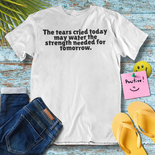 The Tears Cried | Inspiration Quote T-Shirt