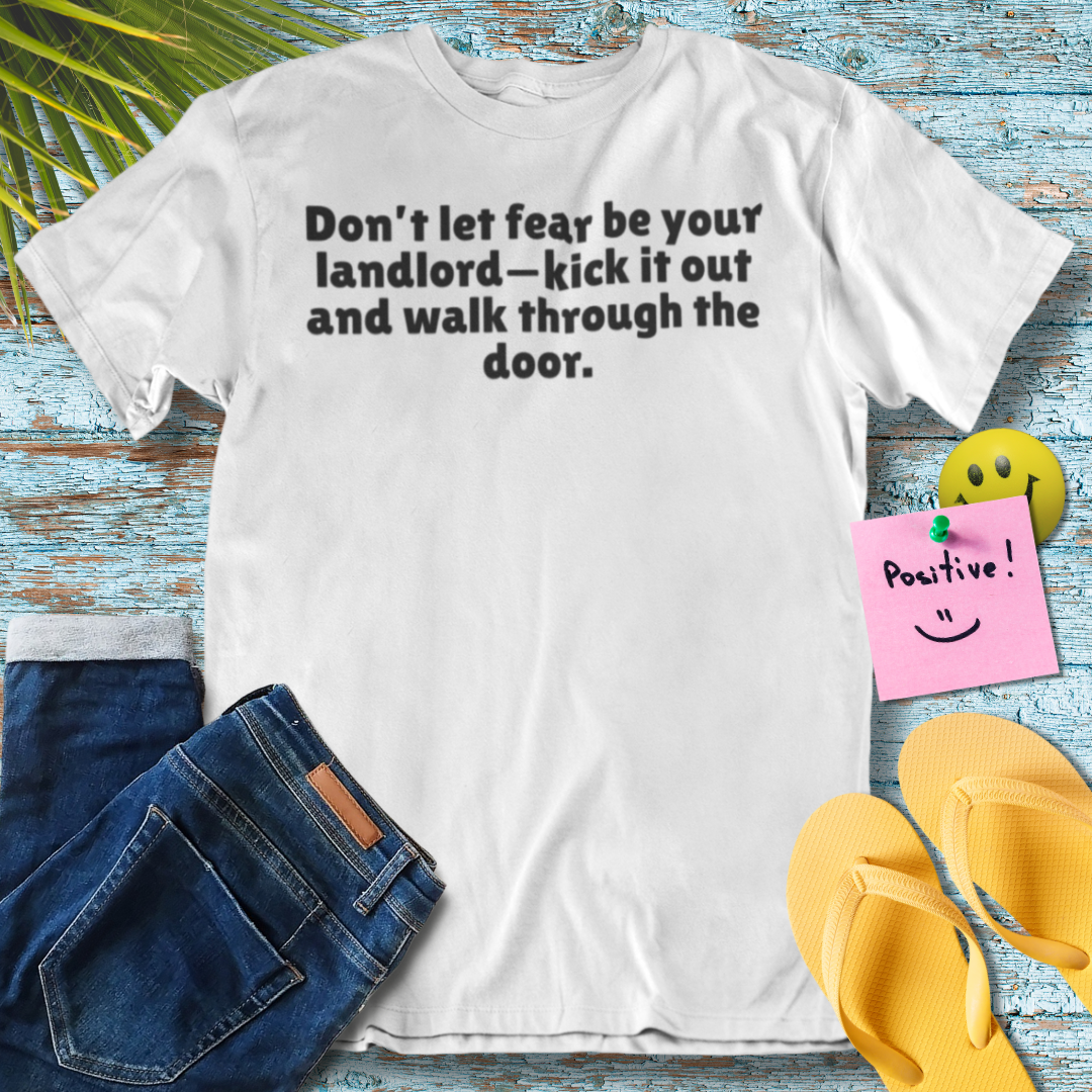 Don't Let Fear Be Your Landlord | Empowering Quote T-Shirt
