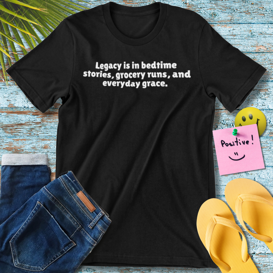 Legacy Story | Inspirational Quote T-Shirt