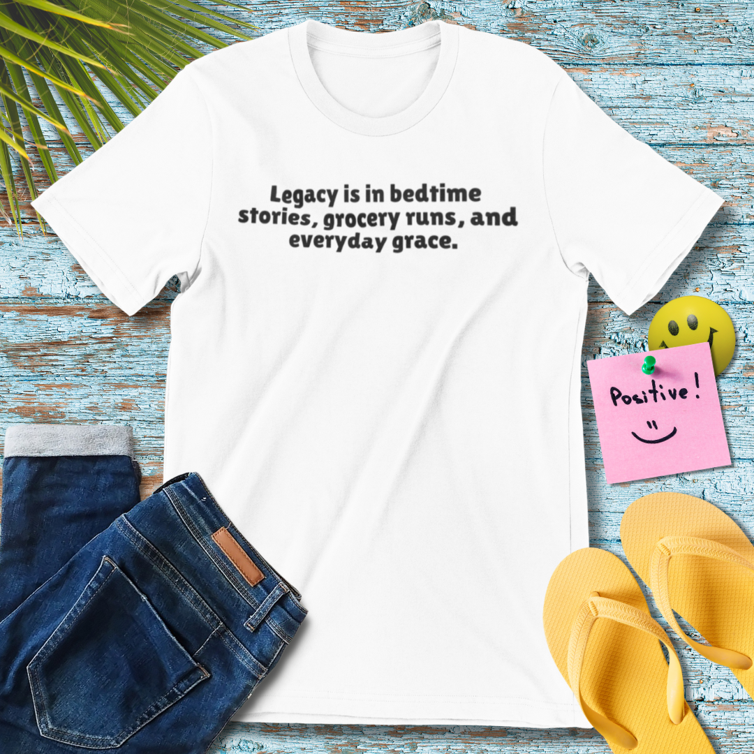 Legacy Story | Inspirational Quote T-Shirt