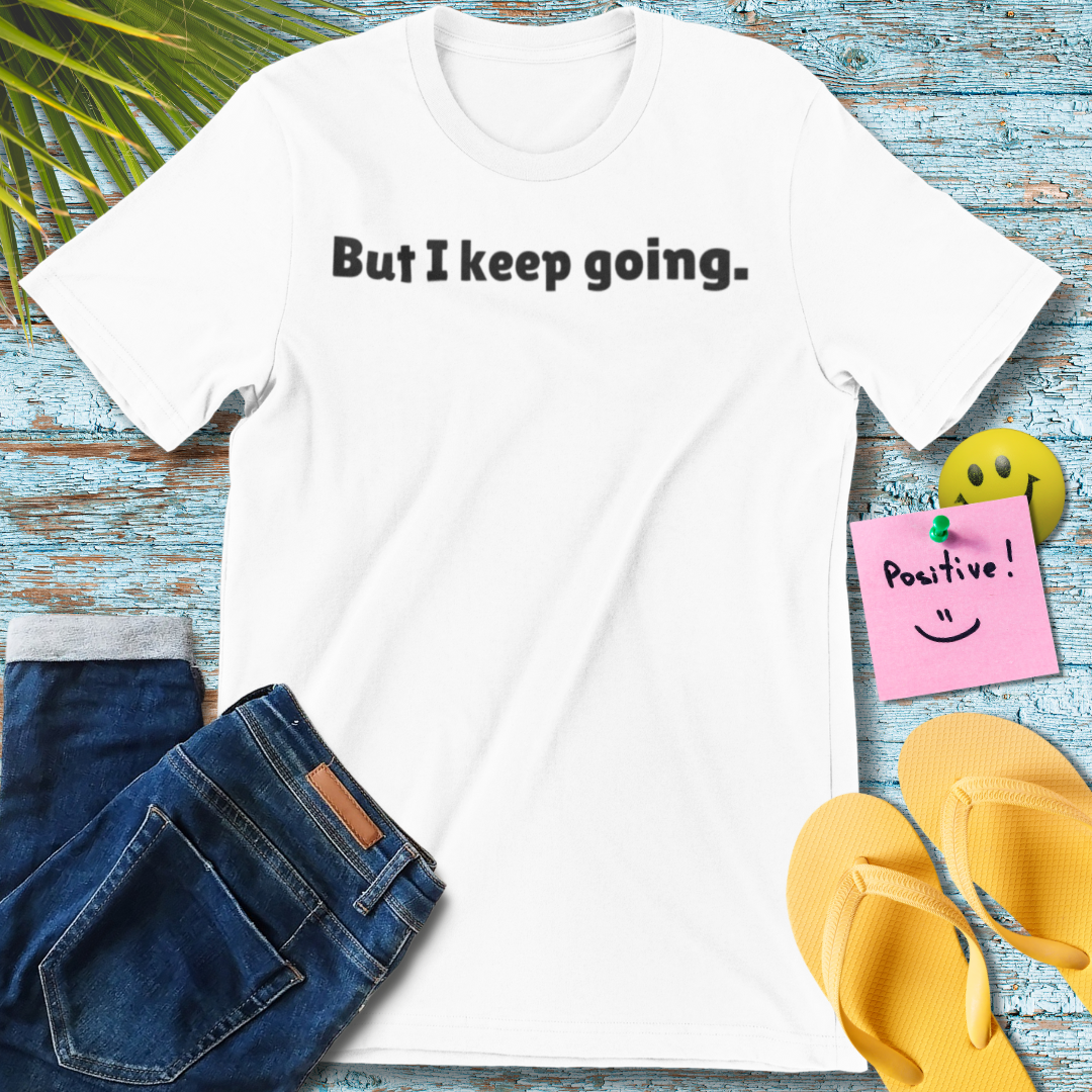 But I Keep Going | Motivational Quote T-Shirt