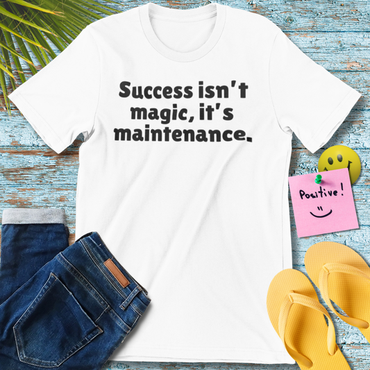 Success Maintenance | Motivational Quote T-Shirt